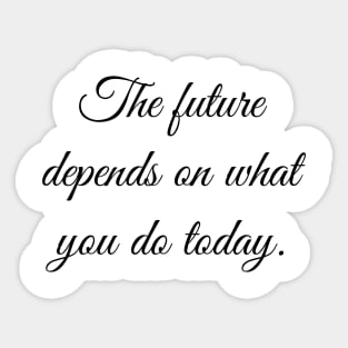 The future depends on what you do today. Sticker